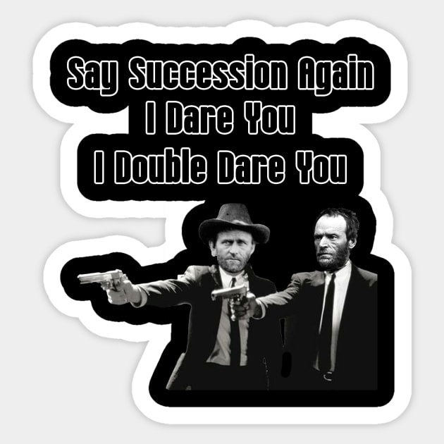 Say Succession Again, I Dare You - Sherman and Grant Sticker by DavidIWilliams